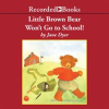 Little_Brown_Bear_Won_t_Go_To_School_