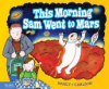 This_morning_Sam_went_to_Mars