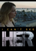 I_Can_t_See_Her