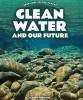 Clean_Water_and_Our_Future