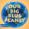 Our_Big_Blue_Planet