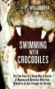 Swimming_with_Crocodiles__The_True_Story_of_a_Young_Man_in_Search_of_Meaning_and_Adventure_Who_Finds_Himself_in_an_Epic_Struggle_for_Survival