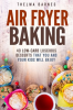 Air_Fryer_Baking__40_Low-Carb_Luscious_Desserts_that_You_and_Your_Kids_Will_Enjoy