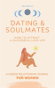 Dating___Soulmates__How_to_Attract_a_Successful_Love_Life__a_Guided_Relationship_Journal_for_Women