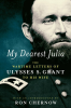 My_Dearest_Julia__The_Wartime_Letters_of_Ulysses_S__Grant_to_His_Wife