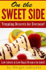 On_the_Sweet_Side__Tempting_Desserts_for_Everyone___Low_Calorie_and_Low_Sugar_Recipes_Included_