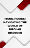 Manic_Moods__Navigating_the_World_of_Bipolar_Disorder