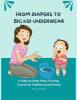From_Diapers_to_Big_Kid_Underwear__A_Step-by-Step_Potty_Training_Course_for_Toddlers_and_Parents