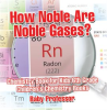 How_Noble_Are_Noble_Gases_