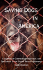 Saving_Dogs_in_Ameirca__A_Journey_of_Compassion__Advocacy__and_Resilience_in_the_Canine_Rescue_Movem