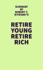 Summary_of_Robert_T__Kiyosaki_s_Retire_Young_Retire_Rich