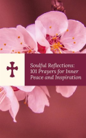 Soulful_Reflections__101_Prayers_for_Inner_Peace_and_Inspiration