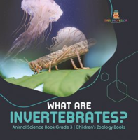 What_Are_Invertebrates__Animal_Science_Book_Grade_3_Children_s_Zoology_Books
