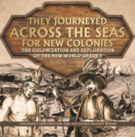 They_Journeyed_Across_the_Seas_for_New_Colonies__The_Colonization_and_Exploration_of_the_New_Wor