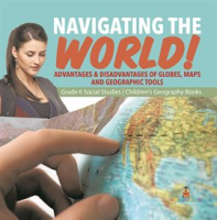 Navigating_the_World___Advantages___Disadvantages_of_Globes__Maps_and_Geographic_Tools_Grade_6