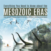 Everything_You_Need_to_Know_about_the_Mesozoic_Eras_Eras_on_Earth_Science_Book_for_3rd_Grade_Clas