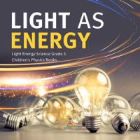 Light_as_Energy_Light_Energy_Science_Grade_5_Children_s_Physics_Books