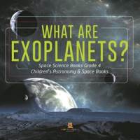 What_Are_Exoplanets___Space_Science_Books_Grade_4__Children_s_Astronomy___Space_Books