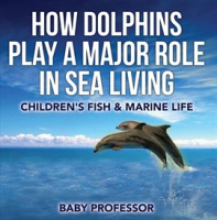 How_Dolphins_Play_a_Major_Role_in_Sea_Living