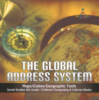 The_Global_Address_System_Maps_Globes_Geographic_Tools_Social_Studies_6th_Grade_Children_s_Geo