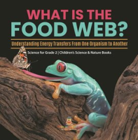 What_Is_the_Food_Web__Understanding_Energy_Transfers_From_One_Organism_to_Another_Science_for_Gr