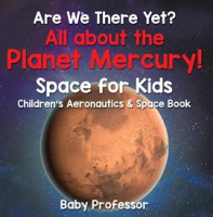 Are_We_There_Yet__All_About_the_Planet_Mercury__Space_for_Kids