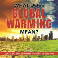What_Does_Global_Warming_Mean___Climate_Science_Grade_4__Children_s_Environment___Ecology_Books