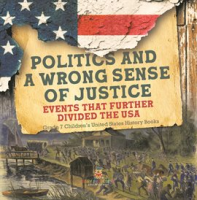 Politics_and_a_Wrong_Sense_of_Justice_Events_That_Further_Divided_the_USA_Grade_7_Children_s_Un