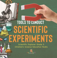 Tools_to_Conduct_Scientific_Experiments_Scientific_Explorer_Grade_5_Children_s_Science_Educatio