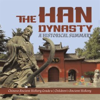 The_Han_Dynasty___A_Historical_Summary_Chinese_Ancient_History_Grade_6_Children_s_Ancient_History