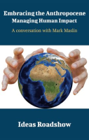 Embracing_the_Anthropocene__Managing_Human_Impact_-_A_Conversation_with_Mark_Maslin