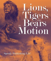 Lions__Tigers_And_Bears_In_Motion