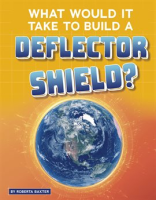 What_Would_It_Take_to_Build_a_Deflector_Shield_