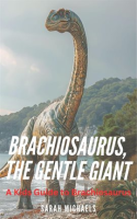 Brachiosaurus__the_Gentle_Giant__A_Kids_Guide_to_Brachiosaurus