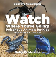 Watch_Where_You_re_Going__Poisonous_Animals_for_Kids