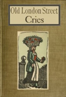Old_London_Street_Cries_and_the_Cries_of_To-day_With_Heaps_of_Quaint_Cuts_Including_Hand-coloured_Frontispiece