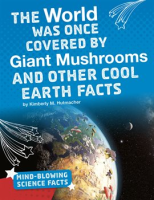 The_World_Was_Once_Covered_by_Giant_Mushrooms_and_Other_Cool_Earth_Facts