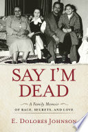 Say_I_m_Dead___A_Family_Memoir_of_Race__Secrets__and_Love