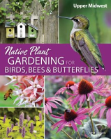 Native_Plant_Gardening_for_Birds__Bees__and_Butterflies__Upper_Midwest