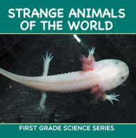 Strange_Animals_Of_The_World___First_Grade_Science_Series